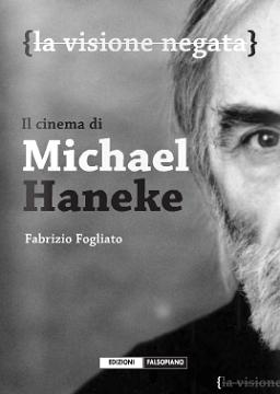 La visione negata. Il cinema di Michael Haneke: il libro di Fabrizio Fogliato