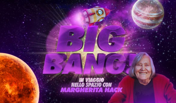 Big Bang! In viaggio nello spazio con Margherita Hack