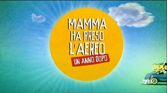 Mamma ha preso l\'aereo - Un anno dopo