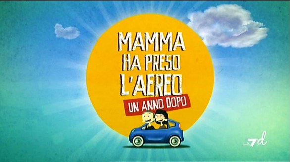 Mamma ha preso l\'aereo - Un anno dopo